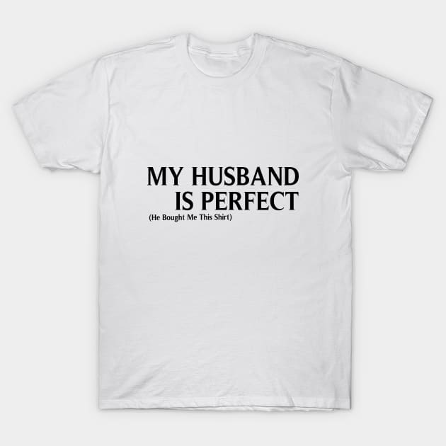 My Husband  is Perfect He Bought Me This, Funny Husband & wife gifts, Husband gift, gift for husband and wife, Husband Gift, Fathers Day Gift, funny T-Shirt by ArkiLart Design